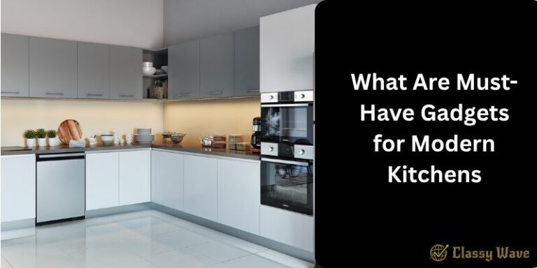 What Are Must-Have Gadgets for Modern Kitchens | Classy Wave