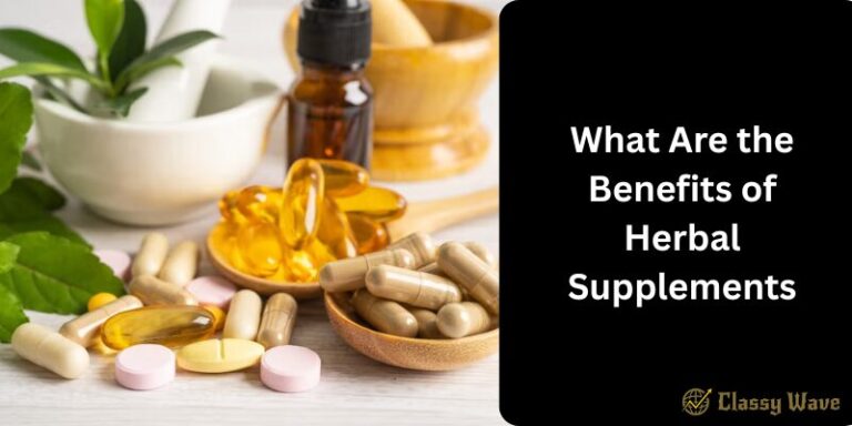 What Are the Benefits of Herbal Supplements | Classy Wave