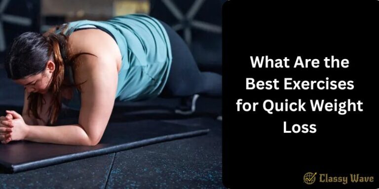 What Are the Best Exercises for Quick Weight Loss | Classy Wave