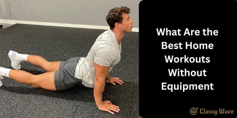 What Are the Best Home Workouts Without Equipment | Classy Wave