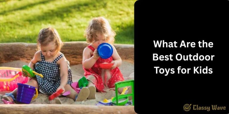 What Are the Best Outdoor Toys for Kids | Classy Wave