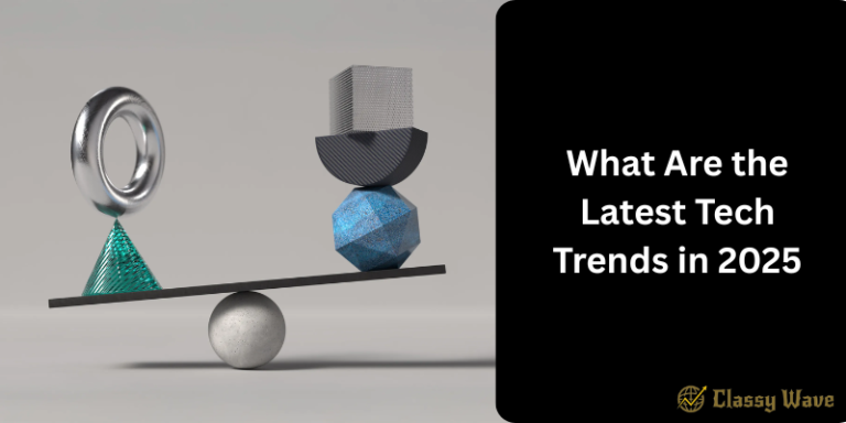 What Are the Latest Tech Trends in 2025 | classy wave