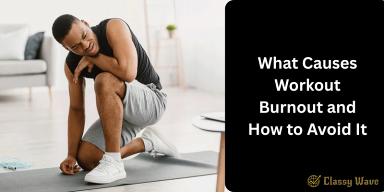 What Causes Workout Burnout and How to Avoid It | Classy Wave