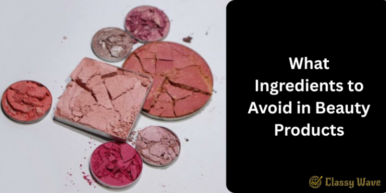 What Ingredients to Avoid in Beauty Products