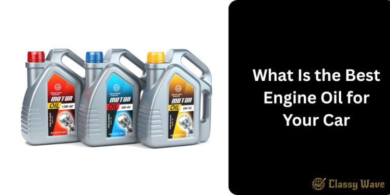 What Is the Best Engine Oil for Your Car | Classy Wave