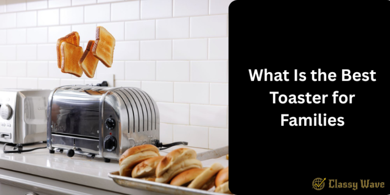 What Is the Best Toaster for Families | Classy Wave