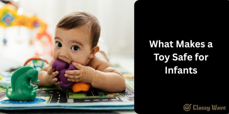 What Makes a Toy Safe for Infants |  Classy Wave