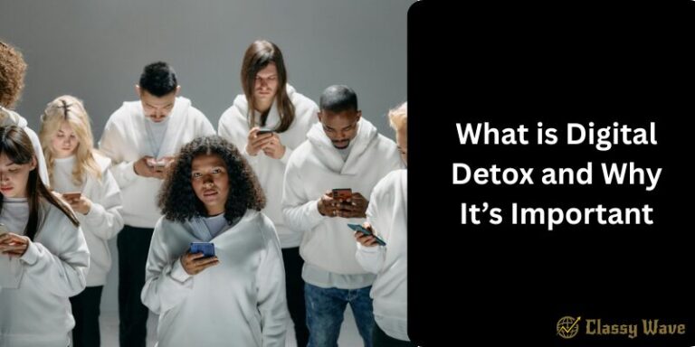 What is Digital Detox and Why It’s Important | Classy Wave