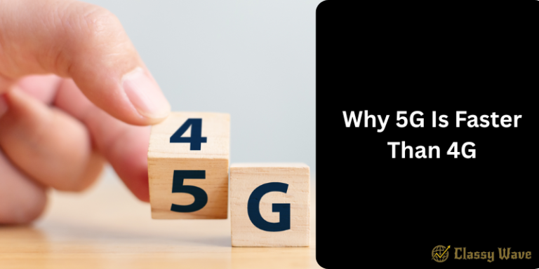 Why 5G Is Faster Than 4G | Classy Wave