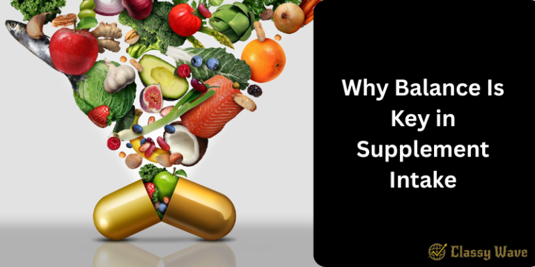 Why Balance Is Key in Supplement Intake | Classy Wave