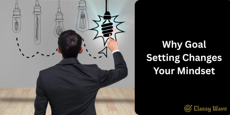 Why Goal Setting Changes Your Mindset | Classy Wave