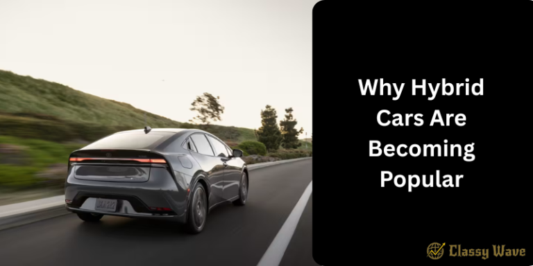 Why Hybrid Cars Are Becoming Popular | Classy Wave
