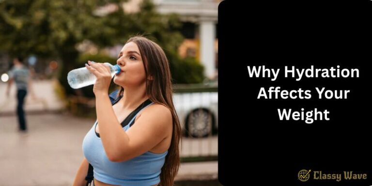 Why Hydration Affects Your Weight | Classy wave