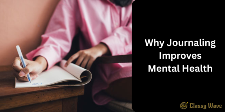 Why Journaling Improves Mental Health | Classy Wave