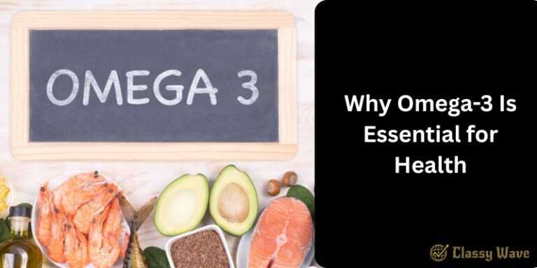 Why Omega-3 Is Essential for Health | Classy Wave