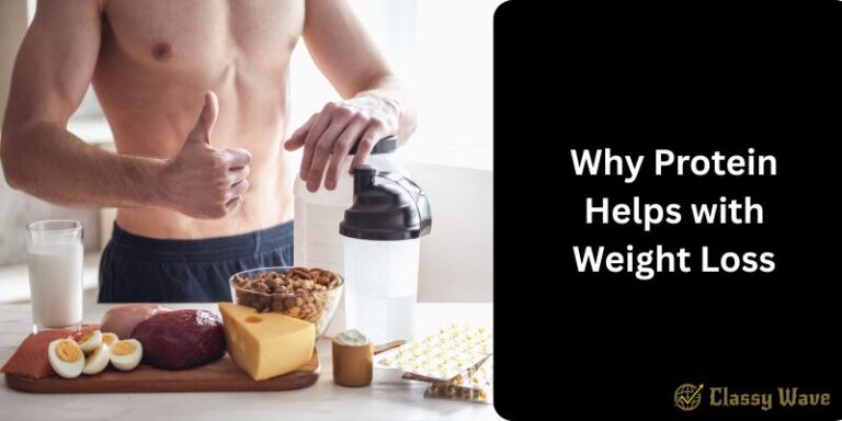 Why Protein Helps with Weight Loss | Classy Wave