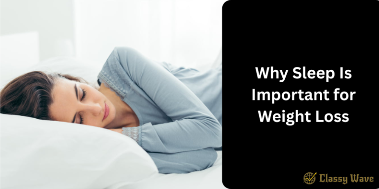 Why Sleep Is Important for Weight Loss | Classy Wave
