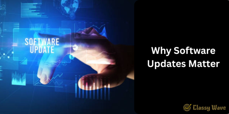 Why Software Updates Matter | Classy Wave