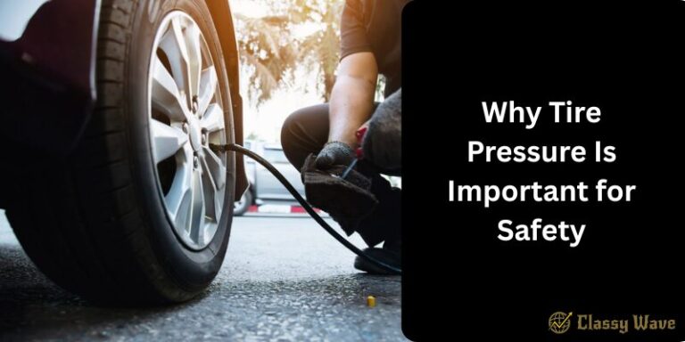 Why Tire Pressure Is Important for Safety | Classy Wave