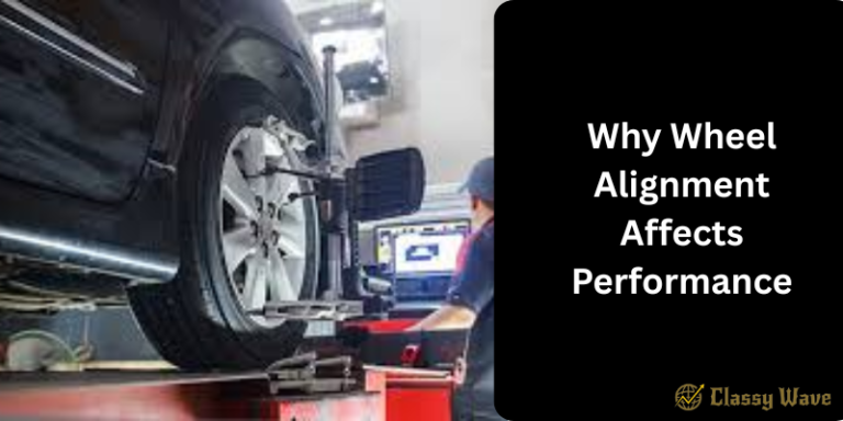 Why Wheel Alignment Affects Performance | Classy Wave