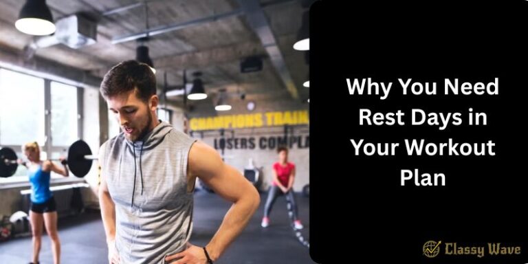Why You Need Rest Days in Your Workout Plan | Classy Wave